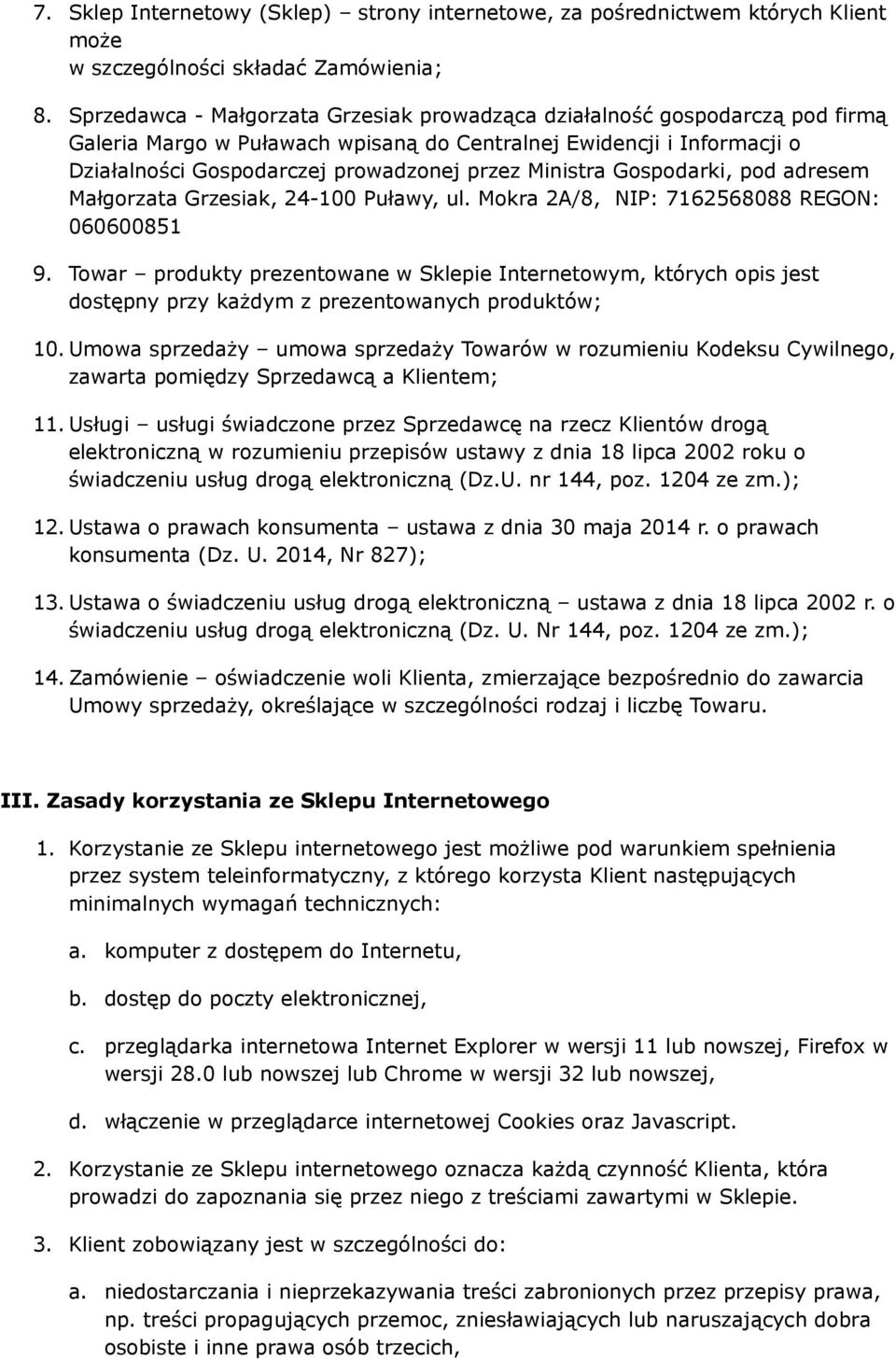 Ministra Gospodarki, pod adresem Małgorzata Grzesiak, 24-100 Puławy, ul. Mokra 2A/8, NIP: 7162568088 REGON: 060600851 9.