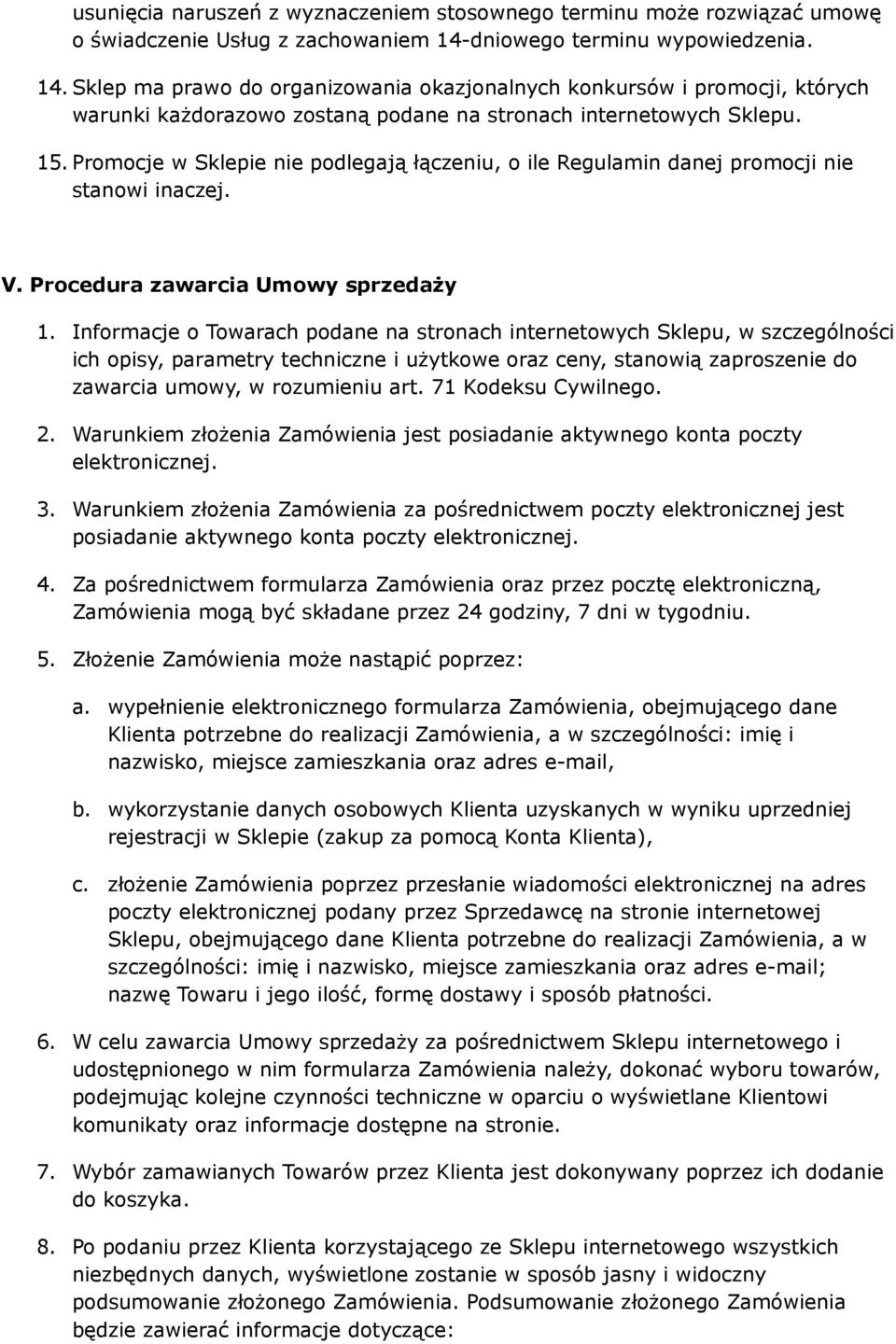 Promocje w Sklepie nie podlegają łączeniu, o ile Regulamin danej promocji nie stanowi inaczej. V. Procedura zawarcia Umowy sprzedaży 1.