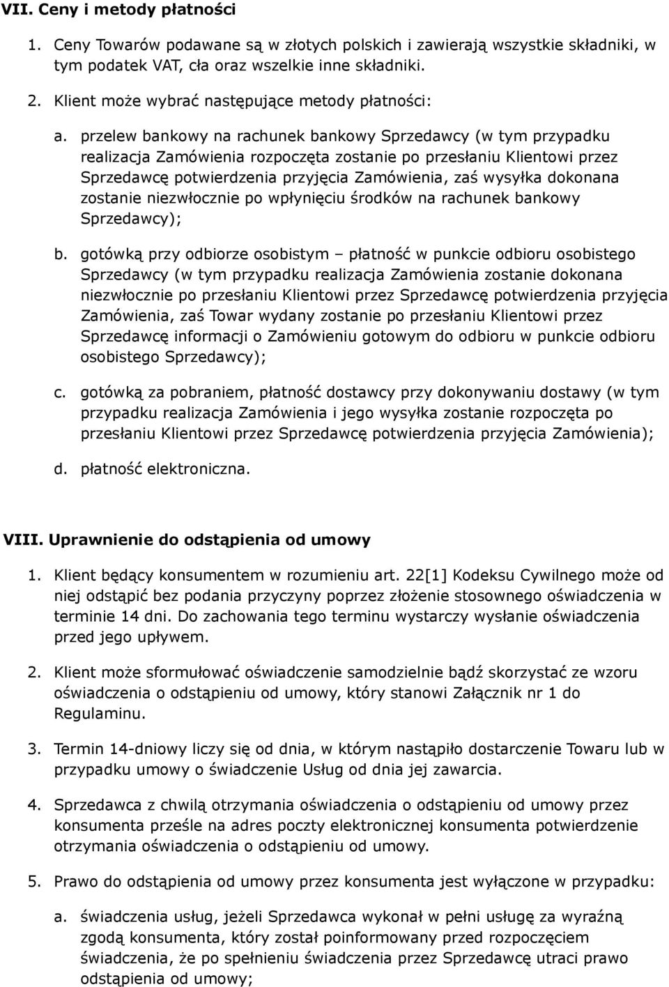 przelew bankowy na rachunek bankowy Sprzedawcy (w tym przypadku realizacja Zamówienia rozpoczęta zostanie po przesłaniu Klientowi przez Sprzedawcę potwierdzenia przyjęcia Zamówienia, zaś wysyłka