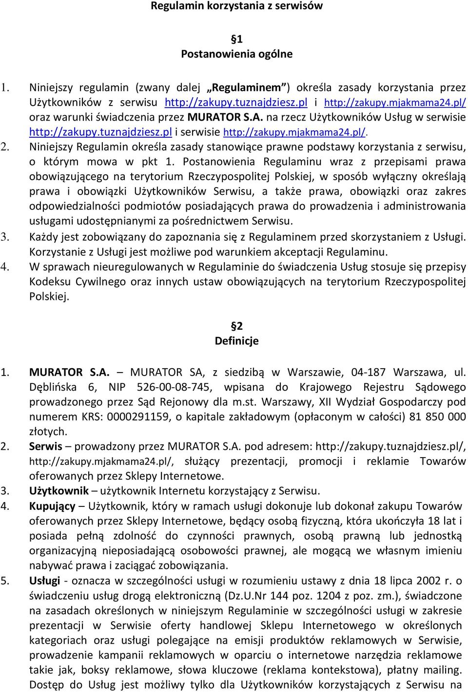 Niniejszy Regulamin określa zasady stanowiące prawne podstawy korzystania z serwisu, o którym mowa w pkt 1.
