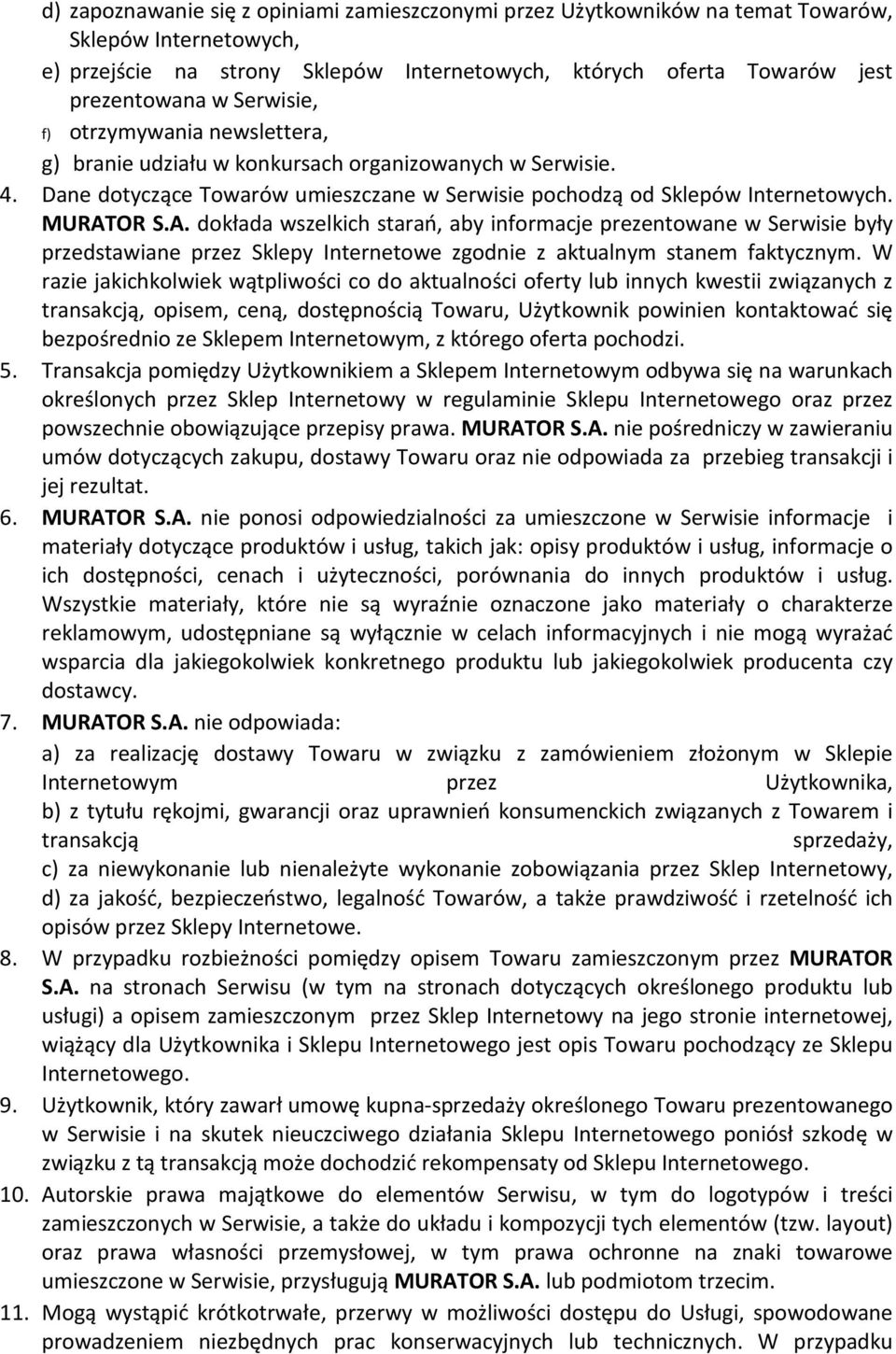 OR S.A. dokłada wszelkich starań, aby informacje prezentowane w Serwisie były przedstawiane przez Sklepy Internetowe zgodnie z aktualnym stanem faktycznym.