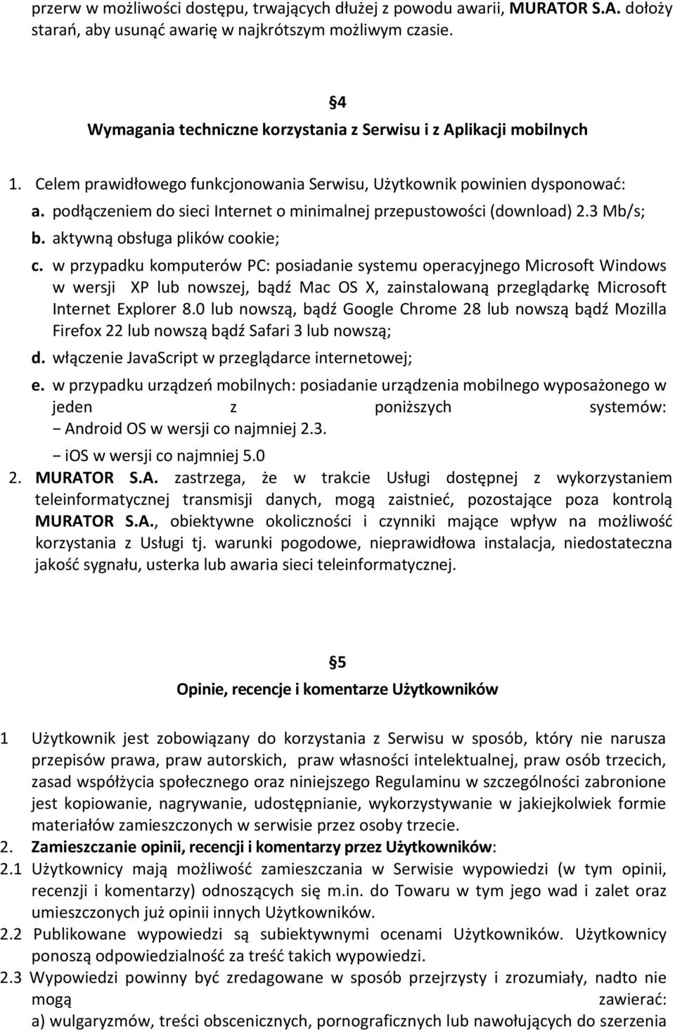 podłączeniem do sieci Internet o minimalnej przepustowości (download) 2.3 Mb/s; b. aktywną obsługa plików cookie; c.
