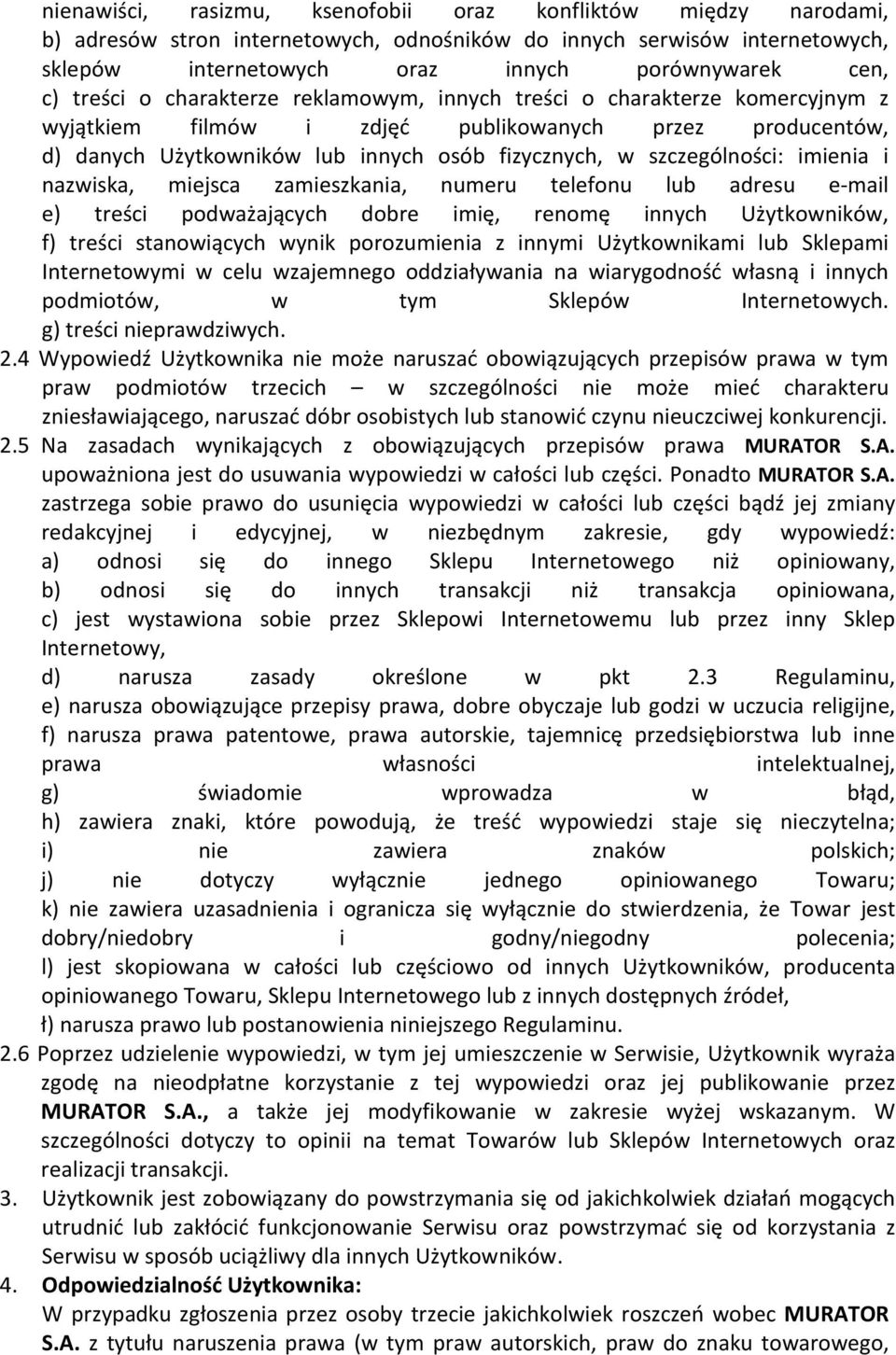 szczególności: imienia i nazwiska, miejsca zamieszkania, numeru telefonu lub adresu e-mail e) treści podważających dobre imię, renomę innych Użytkowników, f) treści stanowiących wynik porozumienia z