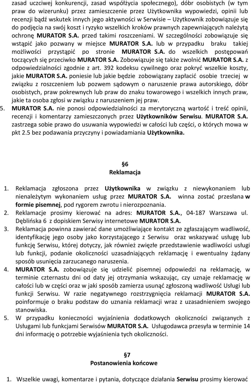 W szczególności zobowiązuje się wstąpić jako pozwany w miejsce MURATOR S.A. lub w przypadku braku takiej możliwości przystąpić po stronie MURATOR S.A. do wszelkich postępowań toczących się przeciwko MURATOR S.