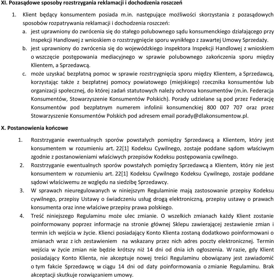 jest uprawniony do zwrócenia się do stałego polubownego sądu konsumenckiego działającego przy Inspekcji Handlowej z wnioskiem o rozstrzygnięcie sporu wynikłego z zawartej Umowy Sprzedaży. b.