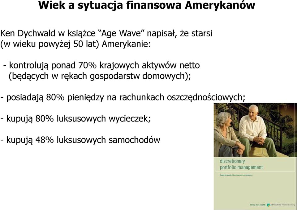 netto (będących w rękach gospodarstw domowych); - posiadają 80% pieniędzy na
