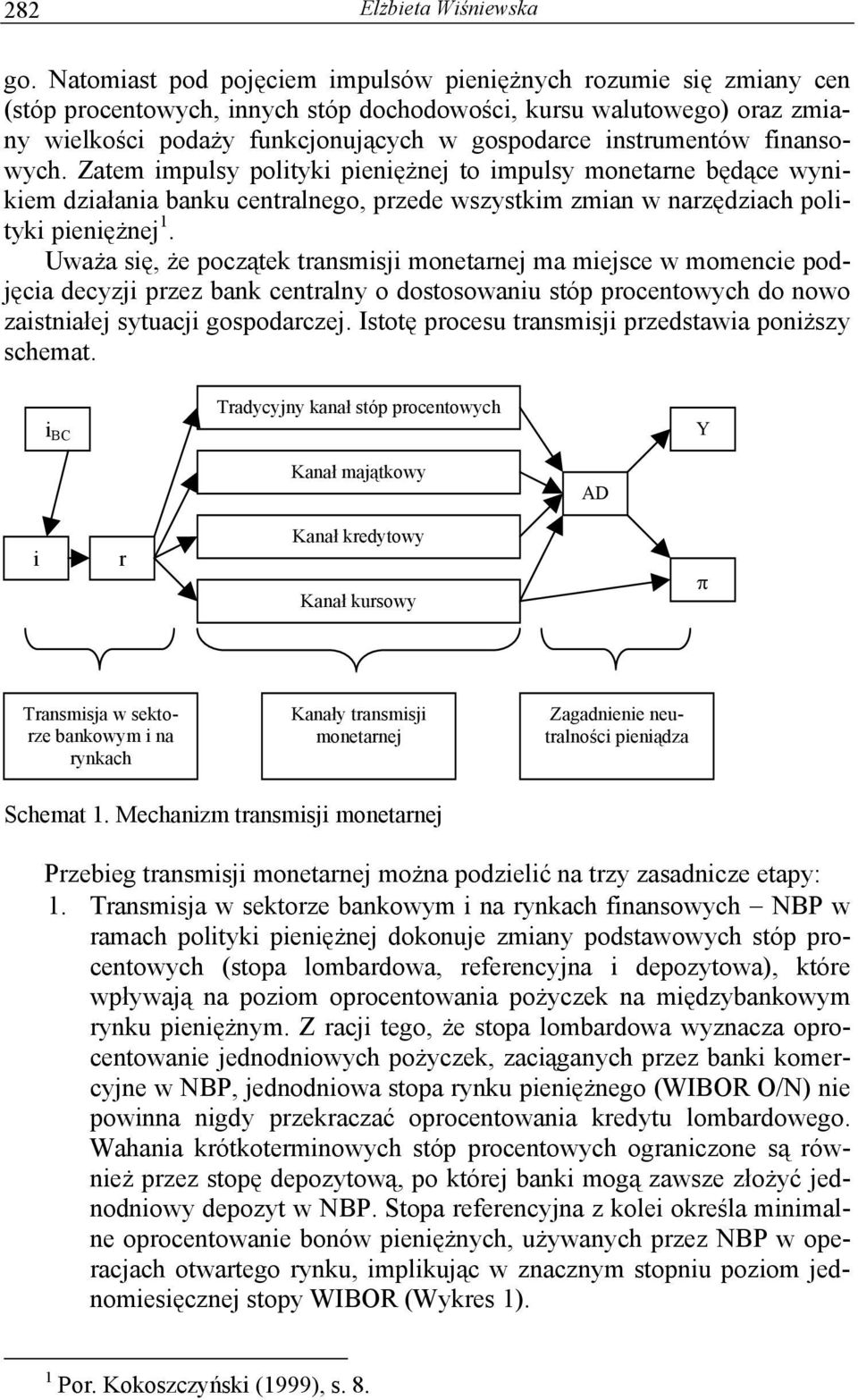 instrumentów finansowych. Zatem impulsy polityki pieniężnej to impulsy monetarne będące wynikiem działania banku centralnego, przede wszystkim zmian w narzędziach polityki pieniężnej 1.