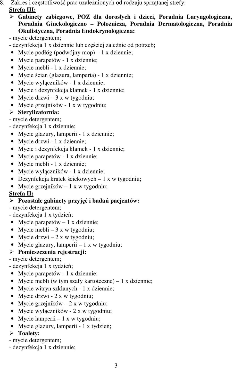 x dziennie; Mycie mebli - 1 x dziennie; Mycie ścian (glazura, lamperia) - 1 x dziennie; Mycie wyłączników - 1 x dziennie; Mycie i dezynfekcja klamek - 1 x dziennie; Mycie drzwi 3 x w tygodniu; Mycie