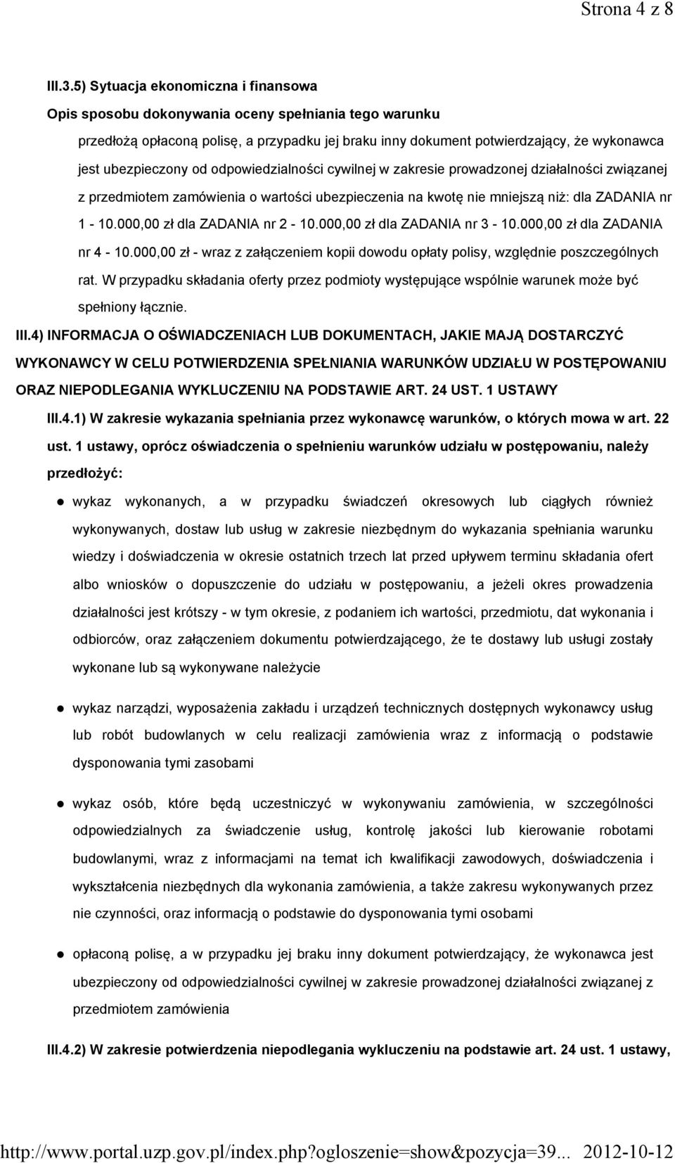 działalności związanej z przedmiotem zamówienia o wartości ubezpieczenia na kwotę nie mniejszą niż: dla ZADANIA nr 1-10.000,00 zł dla ZADANIA nr 2-10.000,00 zł dla ZADANIA nr 3-10.