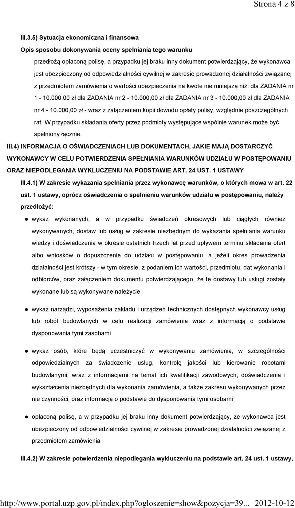 działalności związanej z przedmiotem zamówienia o wartości ubezpieczenia na kwotę nie mniejszą niż: dla ZADANIA nr 1-10.000,00 zł dla ZADANIA nr 2-10.000,00 zł dla ZADANIA nr 3-10.