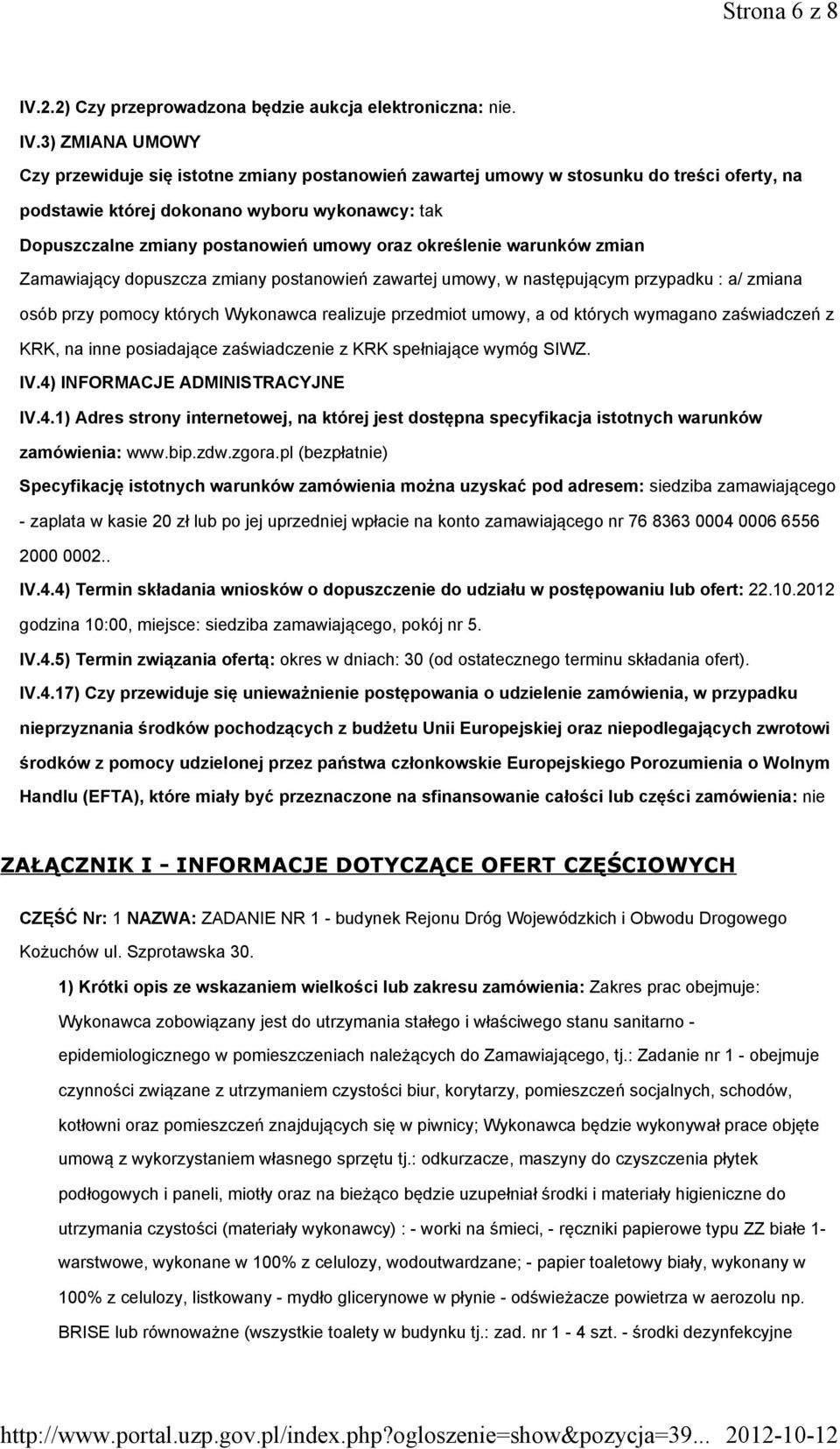 3) ZMIANA UMOWY Czy przewiduje się istotne zmiany postanowień zawartej umowy w stosunku do treści oferty, na podstawie której dokonano wyboru wykonawcy: tak Dopuszczalne zmiany postanowień umowy oraz