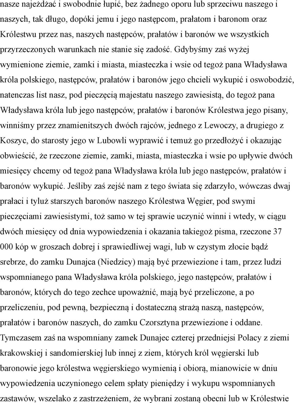 Gdybyśmy zaś wyżej wymienione ziemie, zamki i miasta, miasteczka i wsie od tegoż pana Władysława króla polskiego, następców, prałatów i baronów jego chcieli wykupić i oswobodzić, natenczas list nasz,