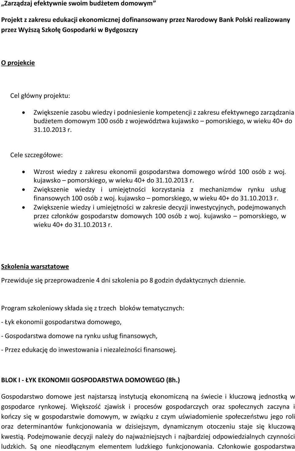 Cele szczegółowe: Wzrost wiedzy z zakresu ekonomii gospodarstwa domowego wśród 100 osób z woj. kujawsko pomorskiego, w wieku 40+ do 31.10.2013 r.