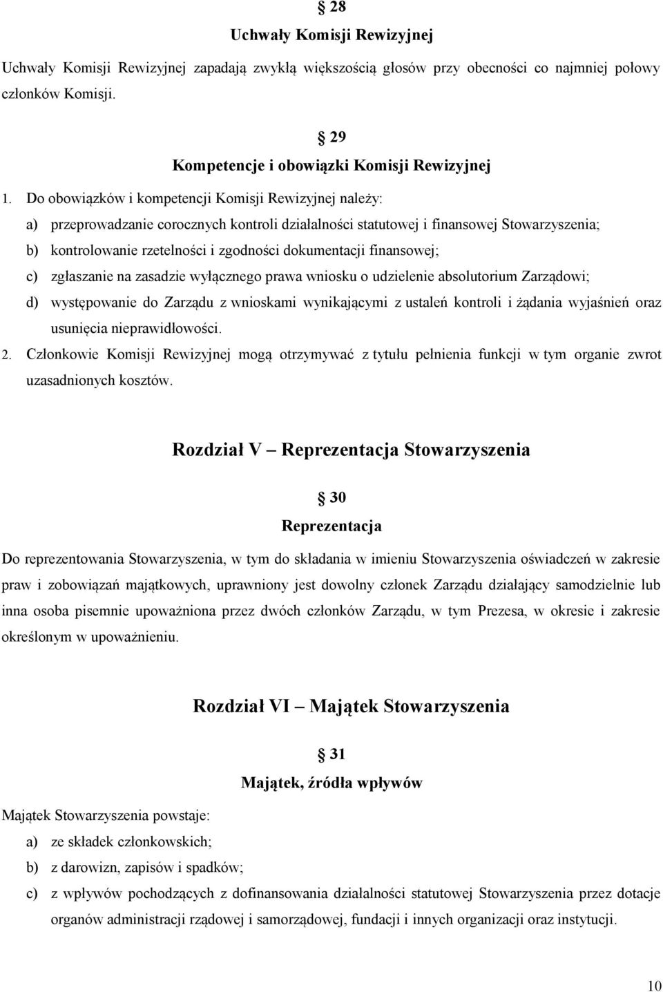 dokumentacji finansowej; c) zgłaszanie na zasadzie wyłącznego prawa wniosku o udzielenie absolutorium Zarządowi; d) występowanie do Zarządu z wnioskami wynikającymi z ustaleń kontroli i żądania