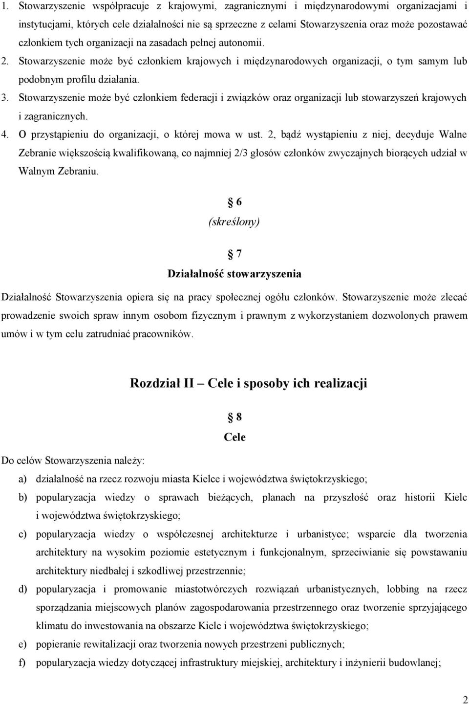 Stowarzyszenie może być członkiem federacji i związków oraz organizacji lub stowarzyszeń krajowych i zagranicznych. 4. O przystąpieniu do organizacji, o której mowa w ust.