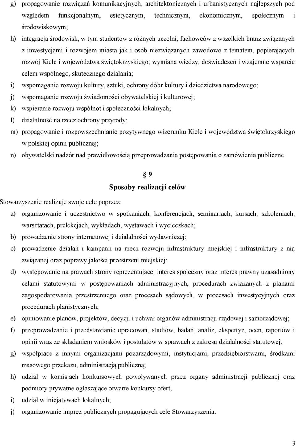 Kielc i województwa świętokrzyskiego; wymiana wiedzy, doświadczeń i wzajemne wsparcie celem wspólnego, skutecznego działania; i) wspomaganie rozwoju kultury, sztuki, ochrony dóbr kultury i