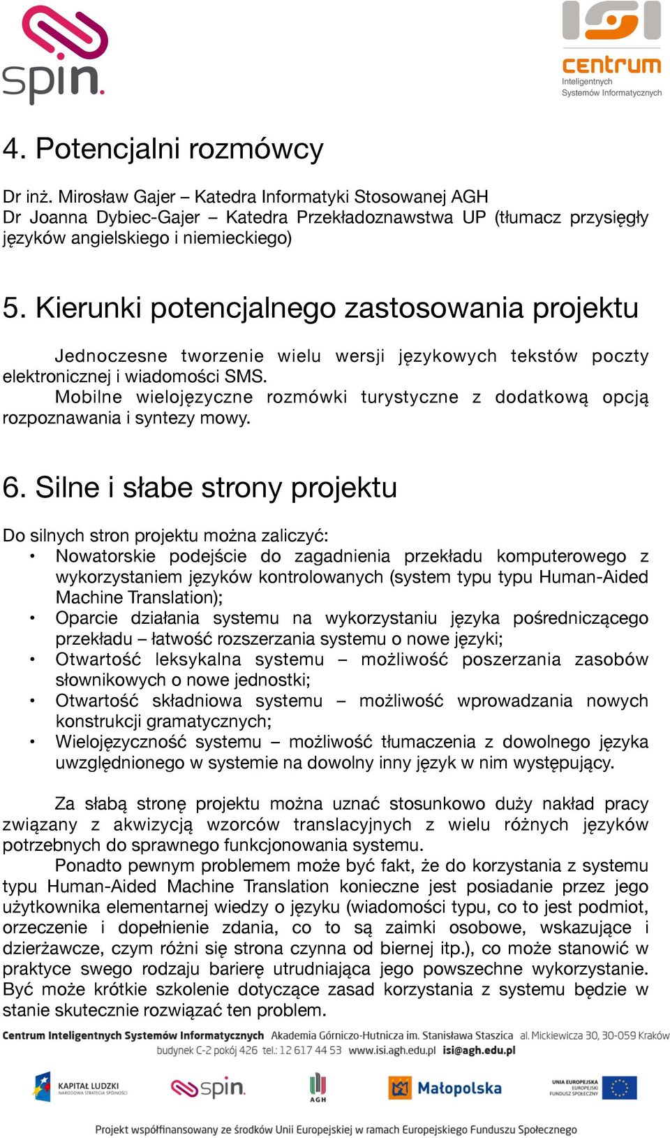 Mobilne wielojęzyczne rozmówki turystyczne z dodatkową opcją rozpoznawania i syntezy mowy. 6.