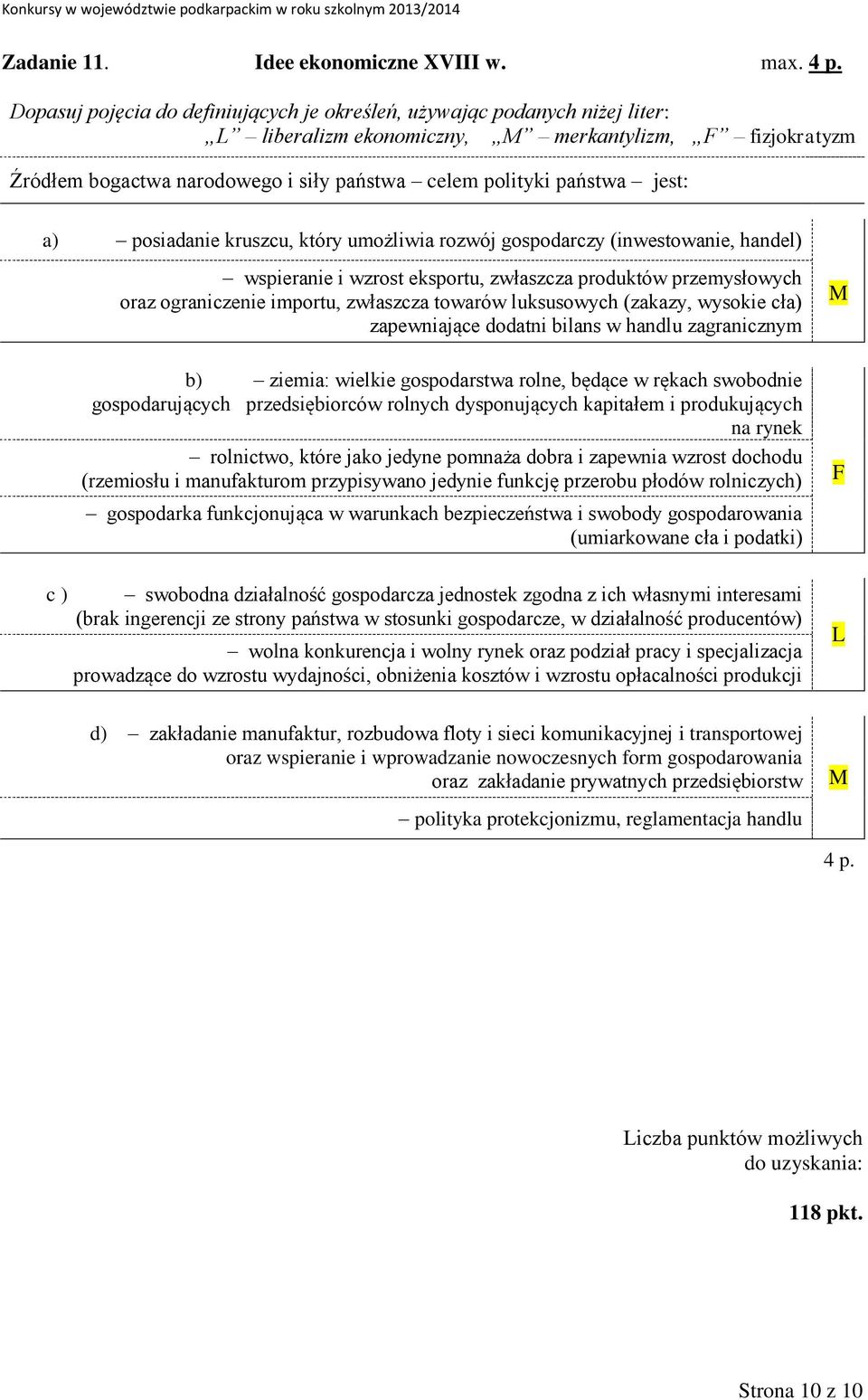 jest: a) posiadanie kruszcu, który umożliwia rozwój gospodarczy (inwestowanie, handel) c ) wspieranie i wzrost eksportu, zwłaszcza produktów przemysłowych oraz ograniczenie importu, zwłaszcza towarów