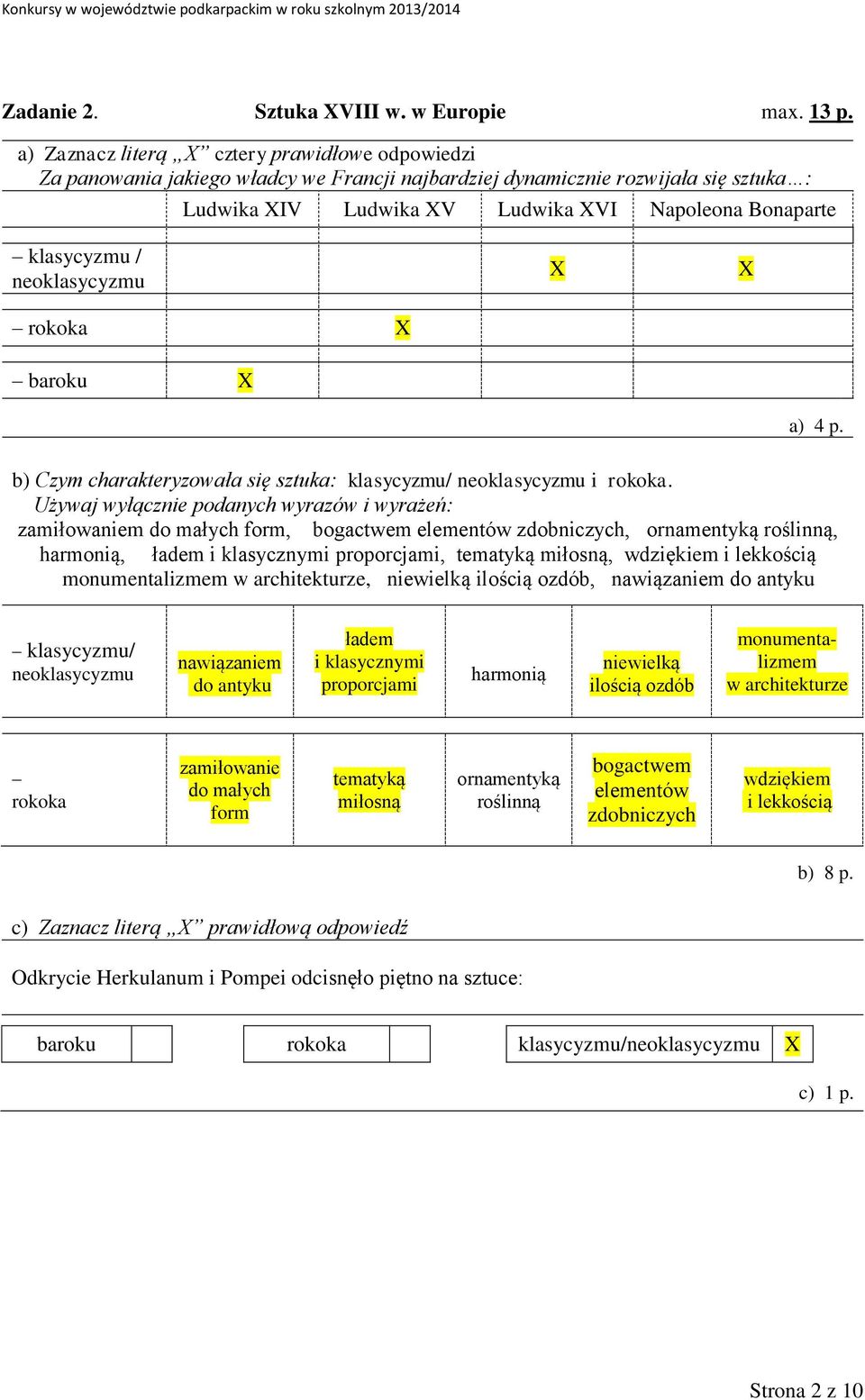 klasycyzmu / neoklasycyzmu rokoka X baroku X X X a) 4 p. b) Czym charakteryzowała się sztuka: klasycyzmu/ neoklasycyzmu i rokoka.