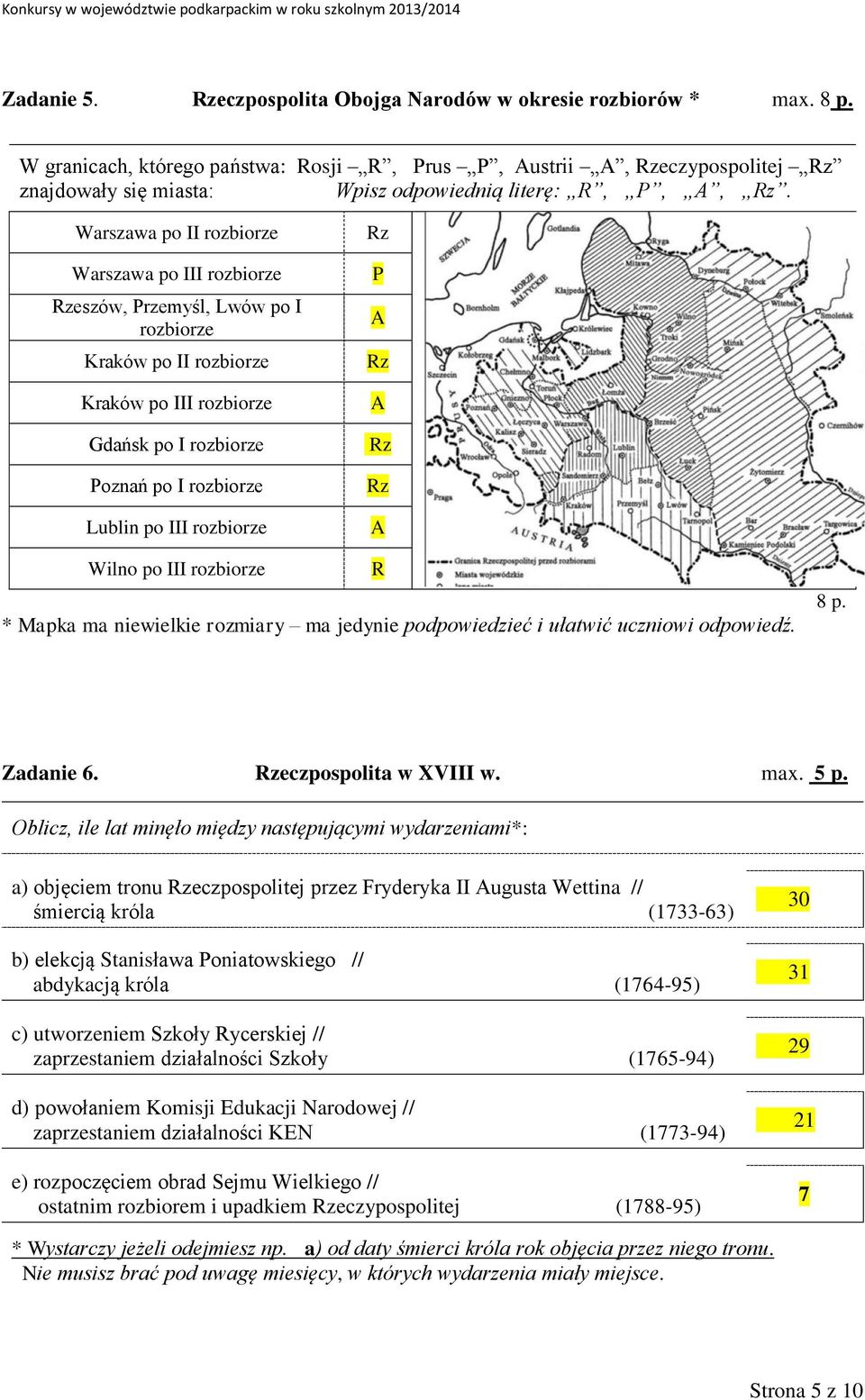 Warszawa po II rozbiorze Warszawa po III rozbiorze Rzeszów, Przemyśl, Lwów po I rozbiorze Kraków po II rozbiorze Kraków po III rozbiorze Gdańsk po I rozbiorze Poznań po I rozbiorze Lublin po III