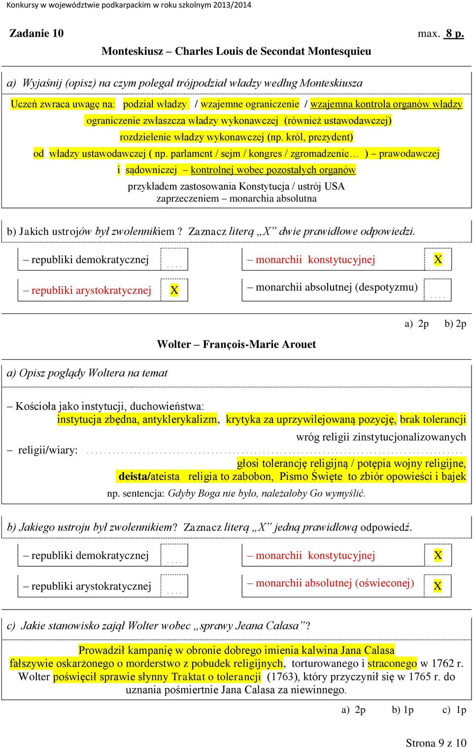 kontrola organów władzy ograniczenie zwłaszcza władzy wykonawczej (również ustawodawczej) rozdzielenie władzy wykonawczej (np. król, prezydent) od władzy ustawodawczej ( np.