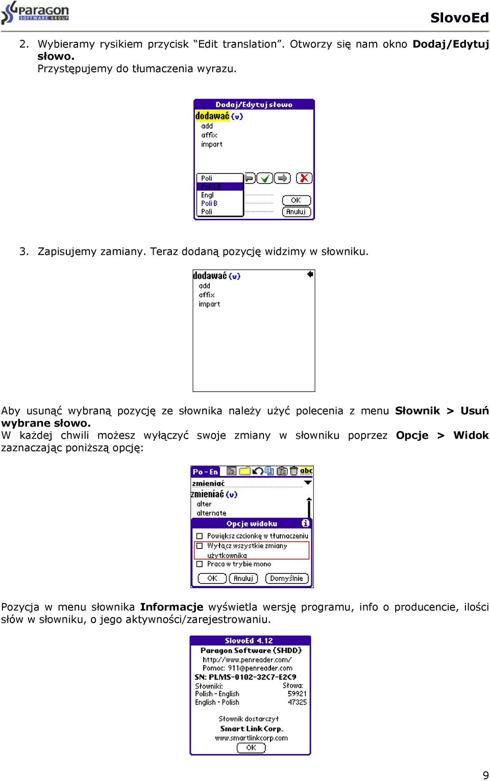 Aby usunąć wybraną pozycję ze słownika należy użyć polecenia z menu Słownik > Usuń wybrane słowo.