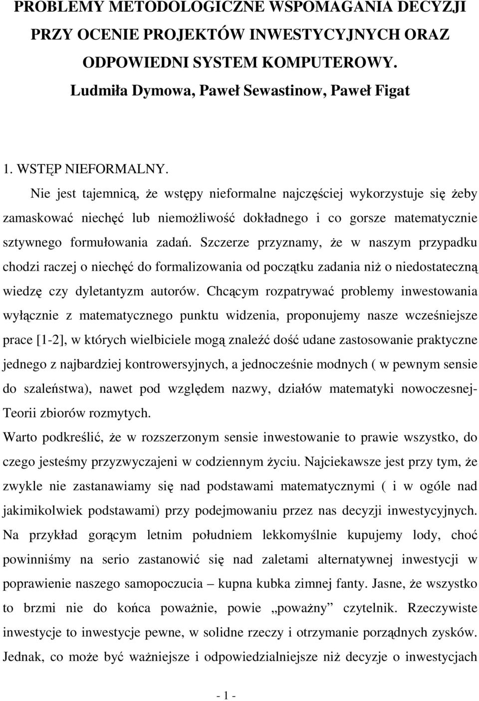 Szczerze przyznamy, e w naszym przypadku chodzi raczej o niech do formalizowania od pocztku zadania ni o niedostateczn wiedz czy dyletantyzm autorów.