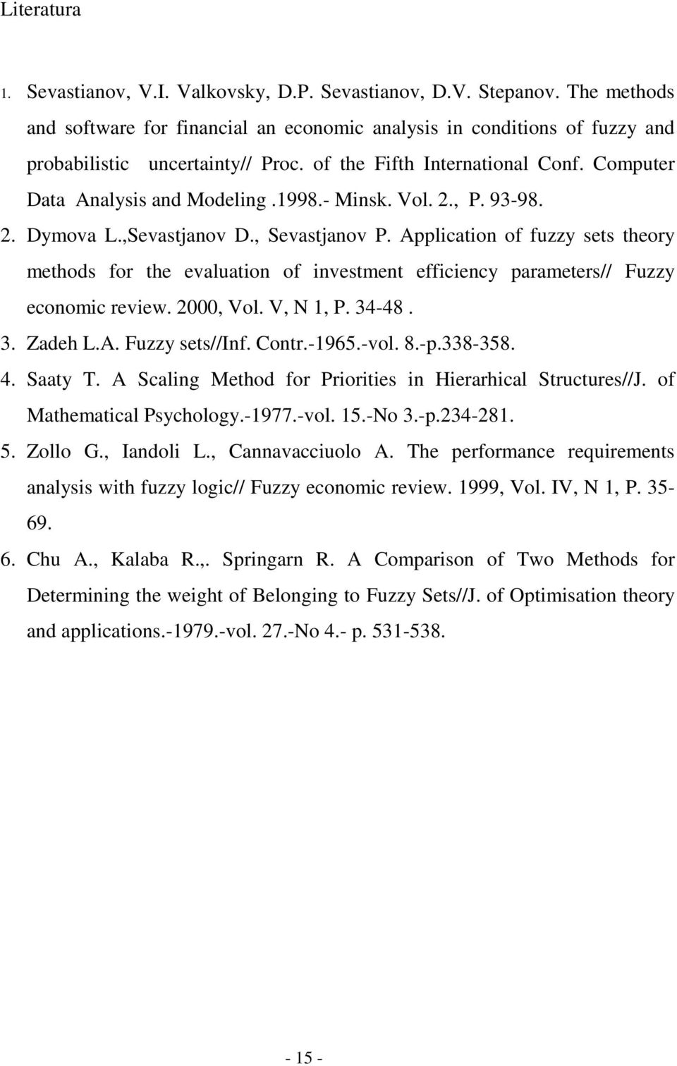 Application of fuzzy sets theory methods for the evaluation of investment efficiency parameters// Fuzzy economic review. 2000, Vol. V, N, P. 34-48. 3. Zadeh L.A. Fuzzy sets//inf. Contr.-965.-vol. 8.