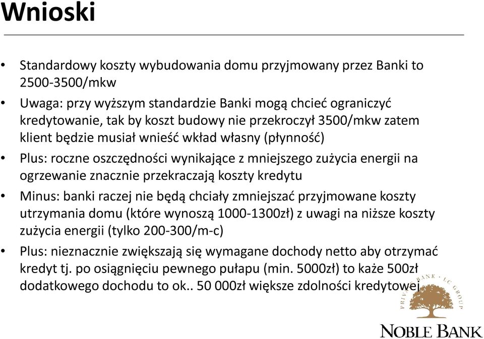 kredytu Minus: banki raczej nie będą chciały zmniejszać przyjmowane koszty utrzymania domu (które wynoszą 1000-1300zł) z uwagi na niższe koszty zużycia energii (tylko 200-300/m-c) Plus: