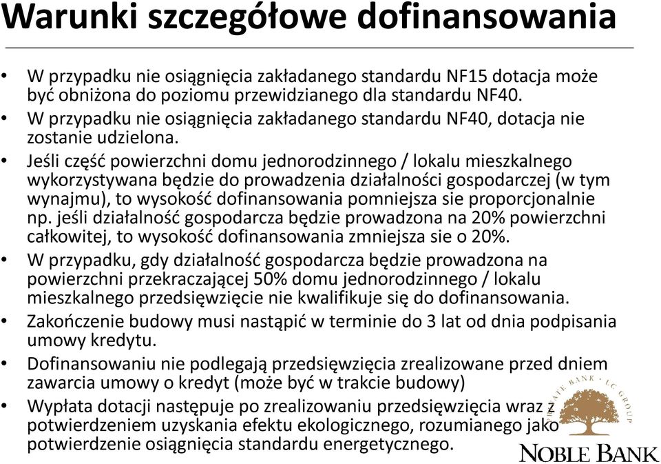 Jeśli część powierzchni domu jednorodzinnego / lokalu mieszkalnego wykorzystywana będzie do prowadzenia działalności gospodarczej (w tym wynajmu), to wysokość dofinansowania pomniejsza sie