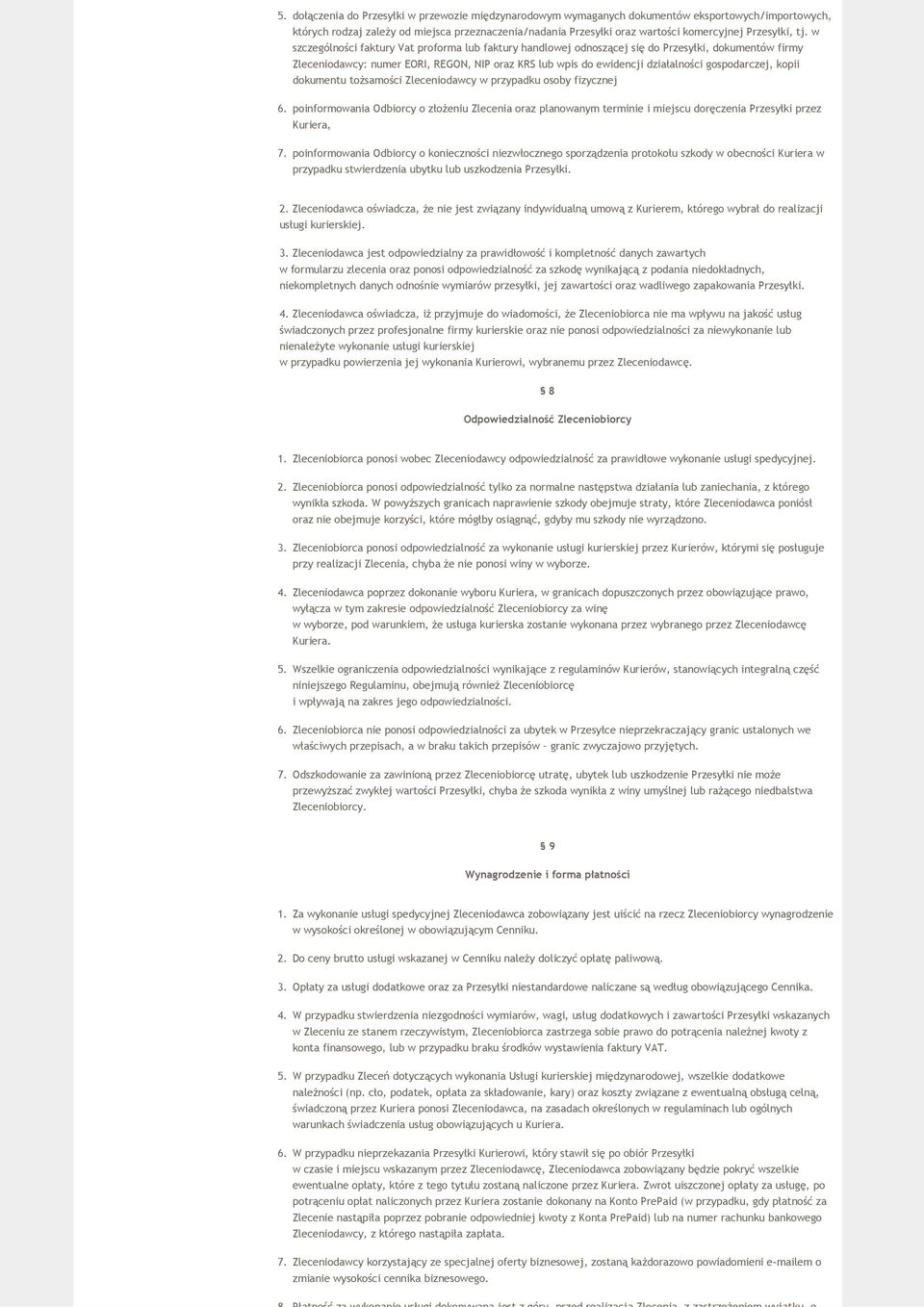w szczególności faktury Vat proforma lub faktury handlowej odnoszącej się do Przesyłki, dokumentów firmy Zleceniodawcy: numer EORI, REGON, NIP oraz KRS lub wpis do ewidencji działalności