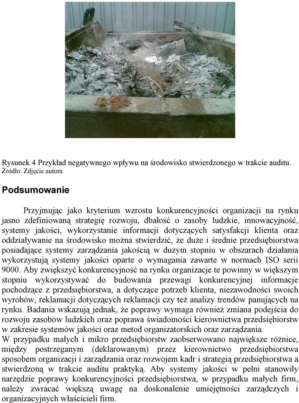 jakości, wykorzystanie informacji dotyczących satysfakcji klienta oraz oddziaływanie na środowisko można stwierdzić, że duże i średnie przedsiębiorstwa posiadające systemy zarządzania jakością w