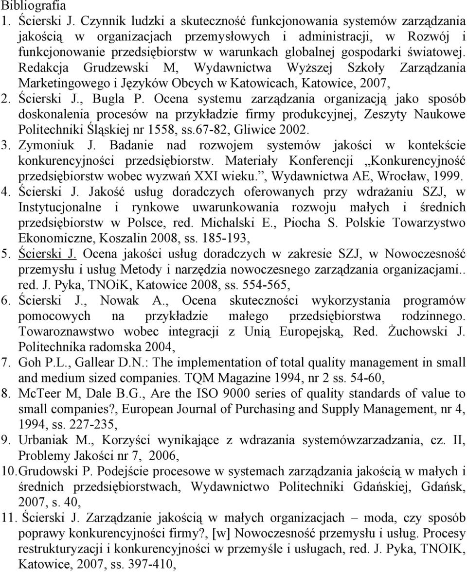 światowej. Redakcja Grudzewski M, Wydawnictwa Wyższej Szkoły Zarządzania Marketingowego i Języków Obcych w Katowicach, Katowice, 2007, 2. Ścierski J., Bugla P.