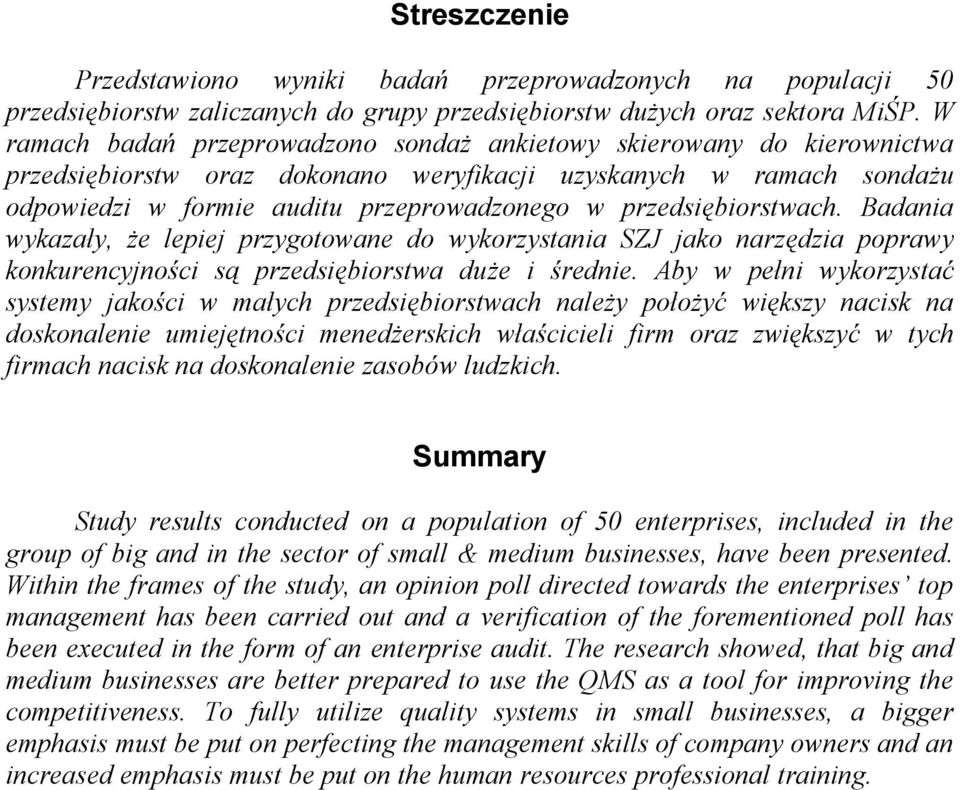 przedsiębiorstwach. Badania wykazały, że lepiej przygotowane do wykorzystania SZJ jako narzędzia poprawy konkurencyjności są przedsiębiorstwa duże i średnie.