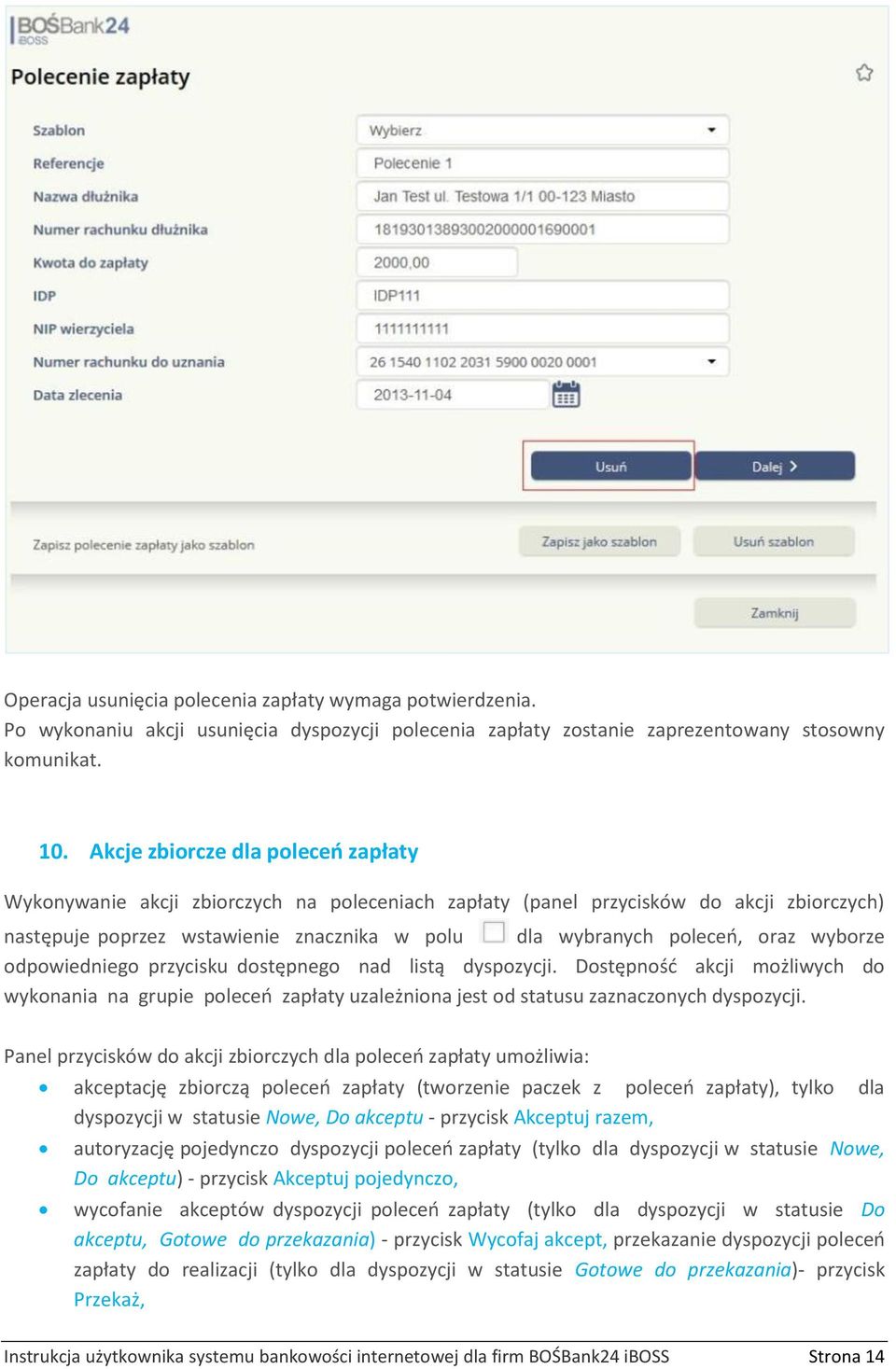 wyborze odpowiedniego przycisku dostępnego nad listą dyspozycji. Dostępność akcji możliwych do wykonania na grupie poleceń zapłaty uzależniona jest od statusu zaznaczonych dyspozycji.