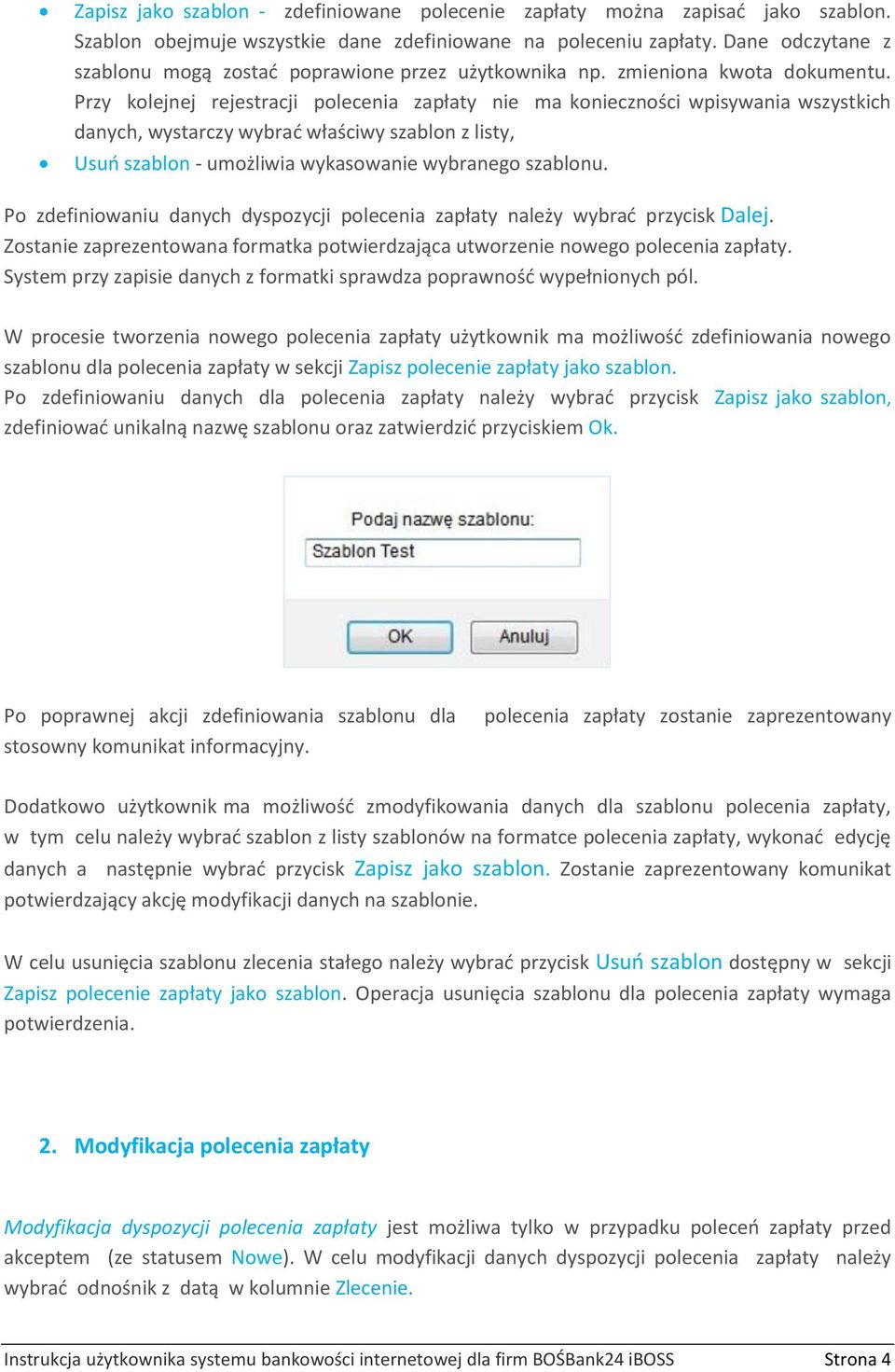 Przy kolejnej rejestracji polecenia zapłaty nie ma konieczności wpisywania wszystkich danych, wystarczy wybrać właściwy szablon z listy, Usuń szablon - umożliwia wykasowanie wybranego szablonu.