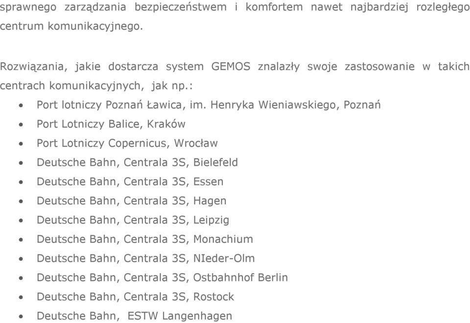 Henryka Wieniawskiego, Poznań Port Lotniczy Balice, Kraków Port Lotniczy Copernicus, Wrocław Deutsche Bahn, Centrala 3S, Bielefeld Deutsche Bahn,
