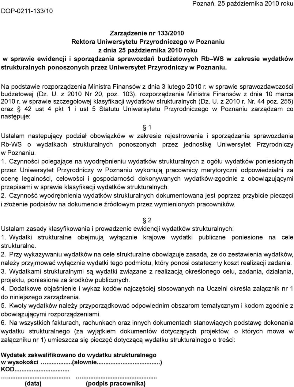 w sprawie sprawozdawczości budŝetowej (Dz. U. z 2010 Nr 20, poz. 103), rozporządzenia Ministra Finansów z dnia 10 marca 2010 r. w sprawie szczegółowej klasyfikacji wydatków strukturalnych (Dz. U. z 2010 r.