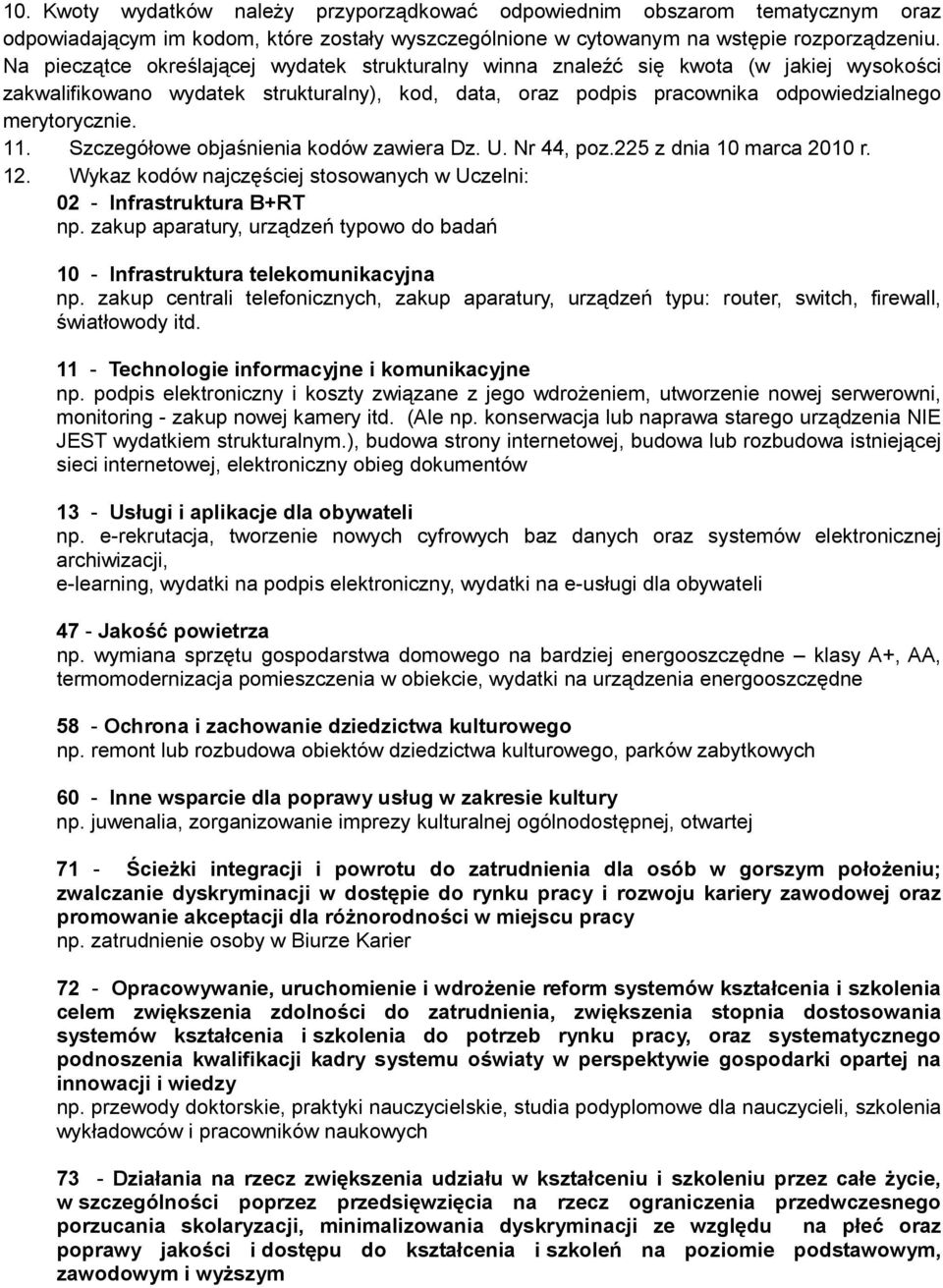 Szczegółowe objaśnienia kodów zawiera Dz. U. Nr 44, poz.225 z dnia 10 marca 2010 r. 12. Wykaz kodów najczęściej stosowanych w Uczelni: 02 - Infrastruktura B+RT np.