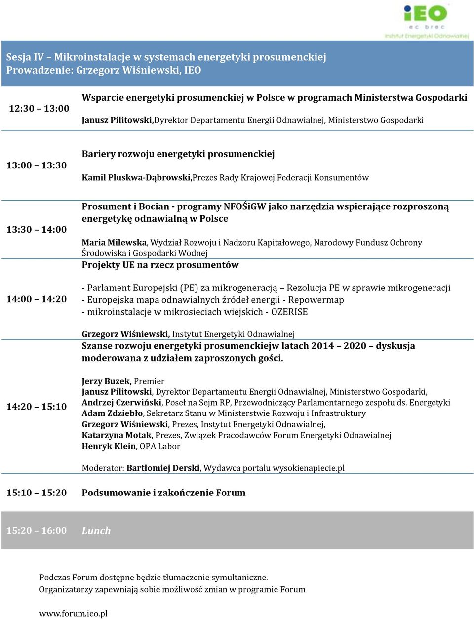 13:30 14:00 14:00 14:20 Prosument i Bocian - programy NFOŚiGW jako narzędzia wspierające rozproszoną energetykę odnawialną w Polsce Maria Milewska, Wydział Rozwoju i Nadzoru Kapitałowego, Narodowy