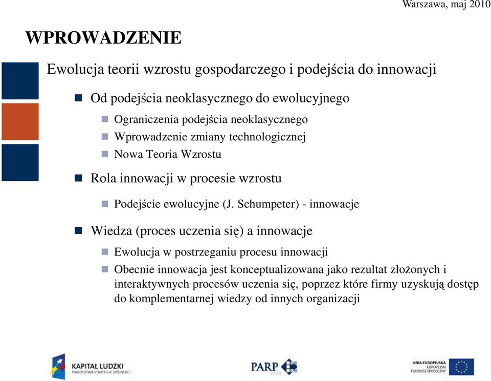 Schumpeter) - innowacje Wiedza (proces uczenia się) a innowacje Ewolucja w postrzeganiu procesu innowacji Obecnie innowacja jest