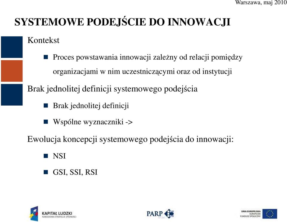 jednolitej definicji systemowego podejścia Brak jednolitej definicji Wspólne