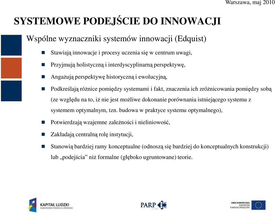 względu na to, iż nie jest możliwe dokonanie porównania istniejącego systemu z systemem optymalnym, tzn.