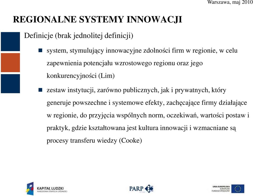 prywatnych, który generuje powszechne i systemowe efekty, zachęcające firmy działające w regionie, do przyjęcia wspólnych norm,