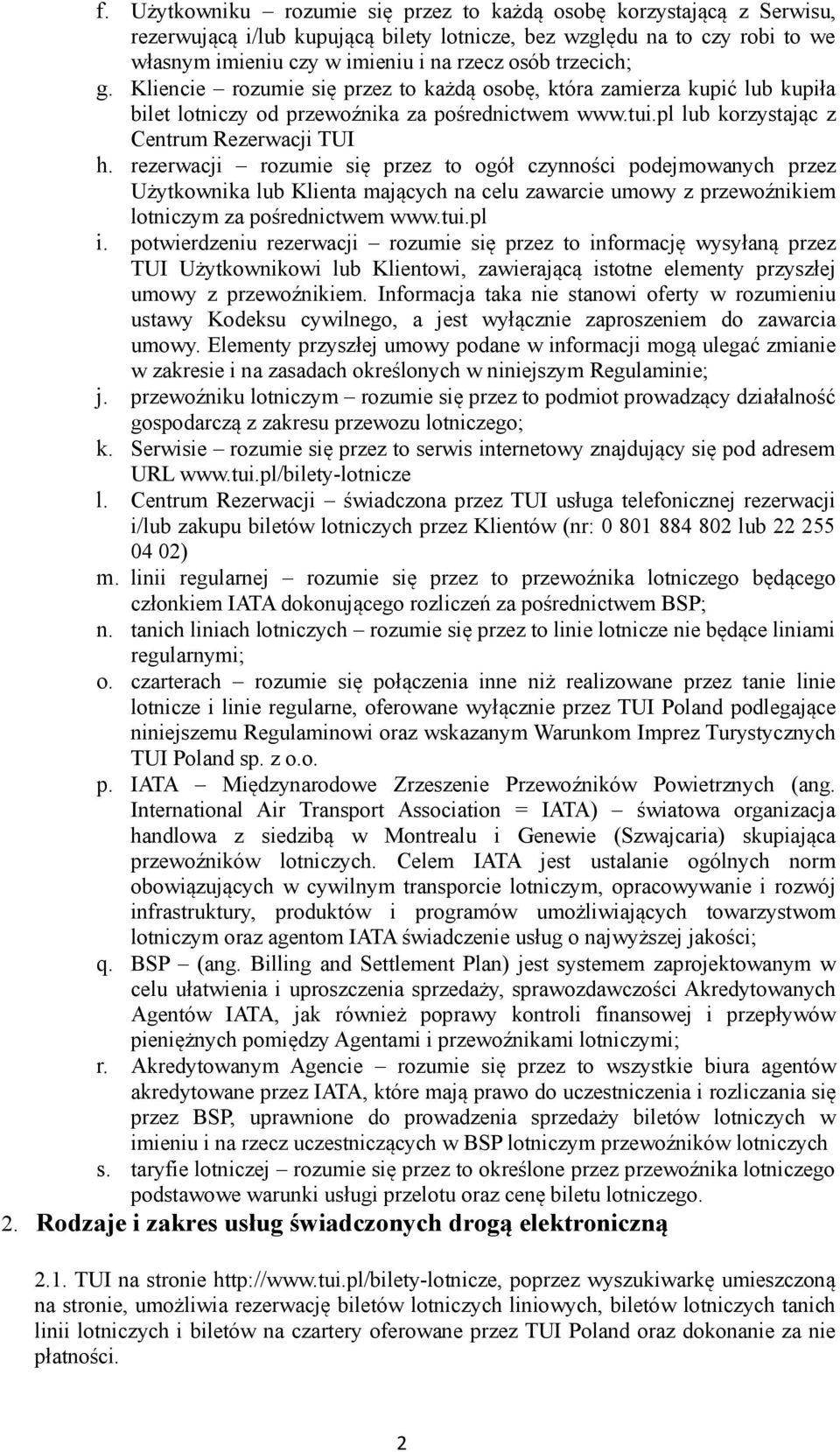 rezerwacji rozumie się przez to ogół czynności podejmowanych przez Użytkownika lub Klienta mających na celu zawarcie umowy z przewoźnikiem lotniczym za pośrednictwem www.tui.pl i.