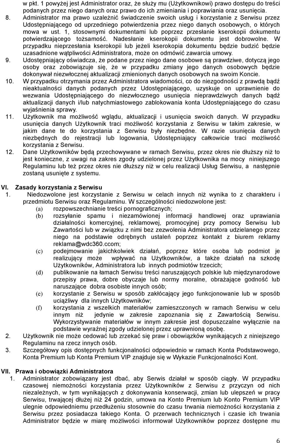 1, stosownymi dokumentami lub poprzez przesłanie kserokopii dokumentu potwierdzającego tożsamość. Nadesłanie kserokopii dokumentu jest dobrowolne.