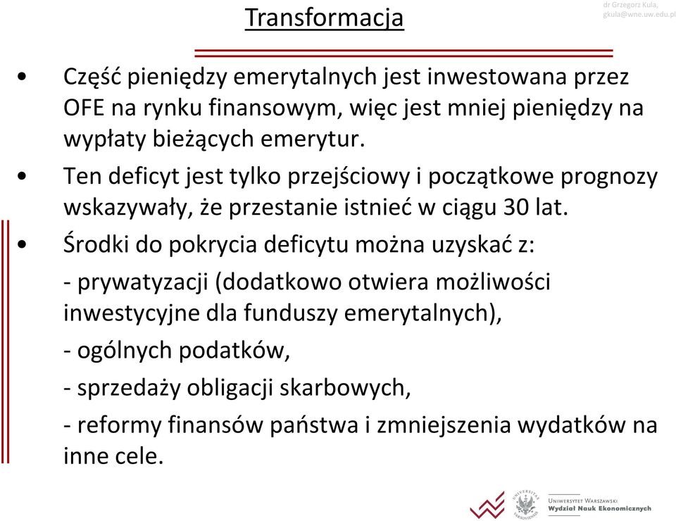 Ten deficyt jest tylko przejściowy i początkowe prognozy wskazywały, że przestanie istnieć w ciągu 30 lat.