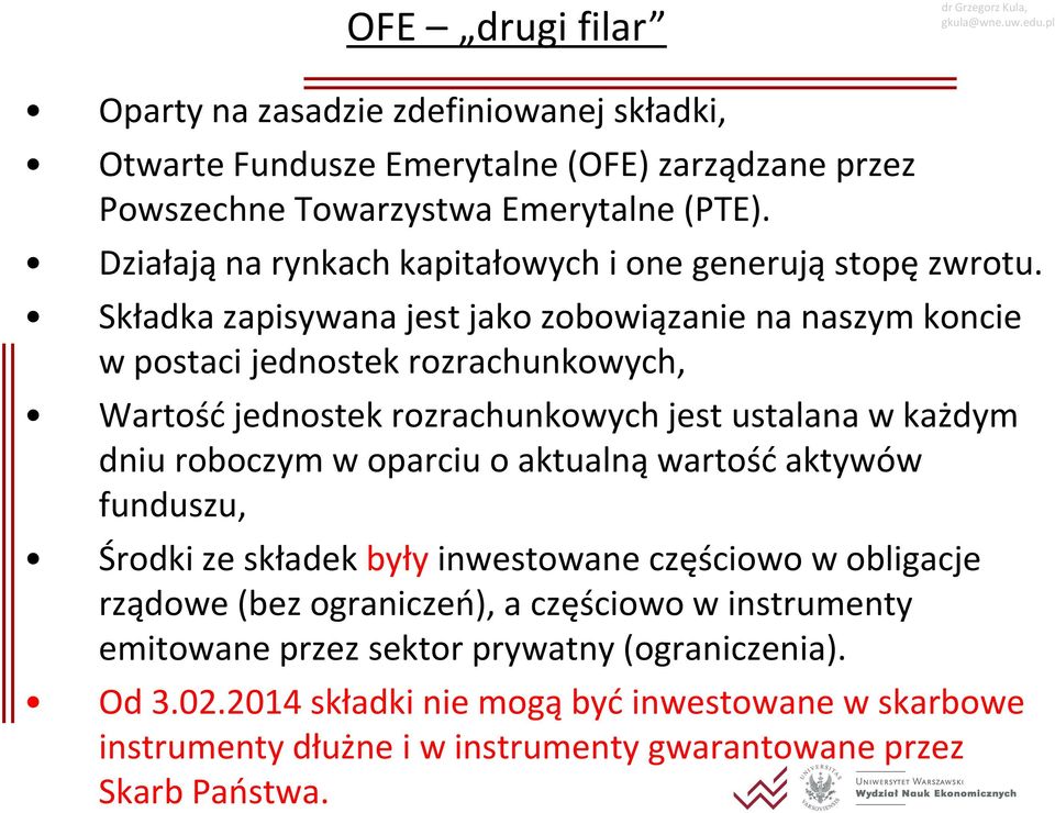 Składka zapisywana jest jako zobowiązanie na naszym koncie w postaci jednostek rozrachunkowych, Wartość jednostek rozrachunkowych jest ustalana w każdym dniu roboczym w oparciu