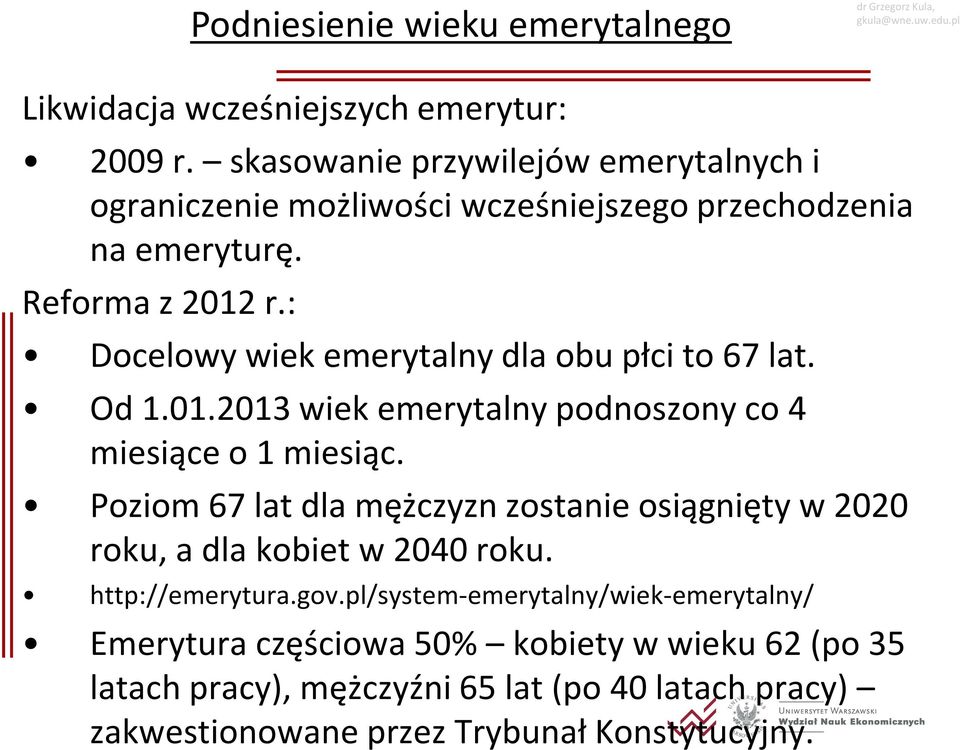 : Docelowy wiek emerytalny dla obu płci to 67 lat. Od 1.01.2013 wiek emerytalny podnoszony co 4 miesiące o 1 miesiąc.