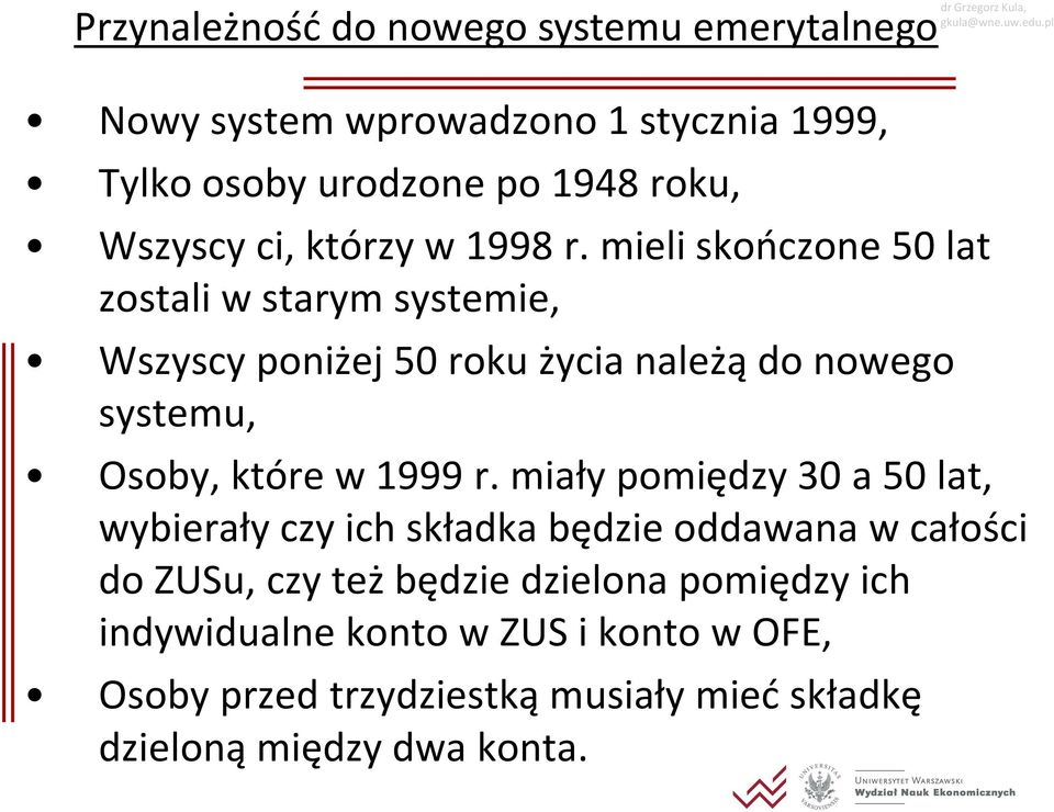 mieli skończone 50 lat zostali w starym systemie, Wszyscy poniżej 50 roku życia należą do nowego systemu, Osoby, które w 1999 r.